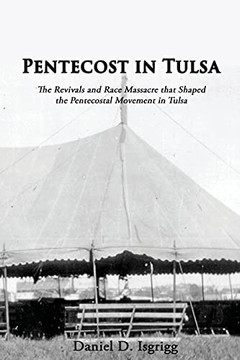 Pentecost In Tulsa: The Revivals And Race Massacre That Shaped The Pentecostal Movement In Tulsa Pentecost In Tulsa: The Revivals And Race Massacre That Shaped The Pentecostal Movement In Tulsa