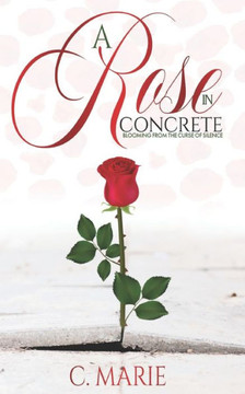A ROSE IN CONCRETE: Blooming From The Curse Of Silence