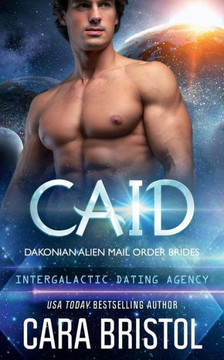 Caid: Dakonian Alien Mail Order Brides #3 (Intergalactic Dating Agency) - 9781947203556