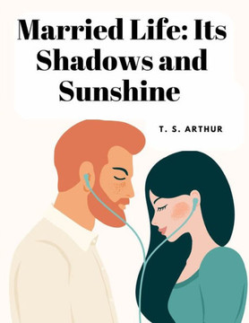Married Life: Its Shadows And Sunshine - 9781805478478
