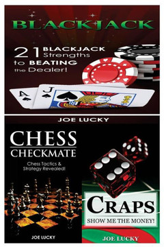 Blackjack & Chess Checkmate & Craps: 21 Blackjack Strengths To Beating The Dealer! & Chess Tactics & Strategy Revealed! & Show Me The Money!