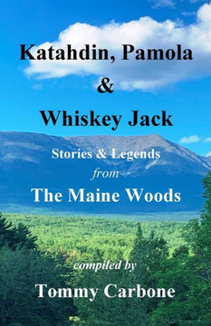 Katahdin, Pamola & Whiskey Jack - Stories & Legends from the Maine Woods - 9781954048201