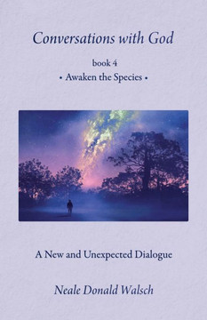 Conversations With God, Book 4: Awaken the Species - 9781937907570