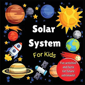 Solar System for Kids: Space Activity Book for Budding Astronauts who Love Learning Facts and Exploring the Universe, Planets and Outer Space