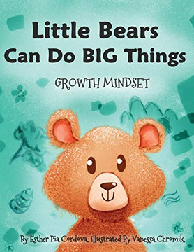 Little Bears Can Do Big Things: Growth Mindset Little Bears Can Do Big Things: Growth Mindset