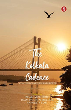 The Kolkata Cadence: Contemporary Kolkata Poets The Kolkata Cadence: Contemporary Kolkata Poets
