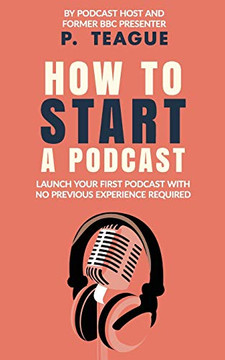 How To Start A Podcast : Launch A Podcast For Free With No Previous Experience