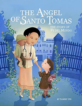 The Angel Of Santo Tomas: The Story Of Fe Del Mundo