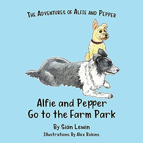 Alfie And Pepper Go To The Farm Park (The Adventures Of Alfie And Pepper)