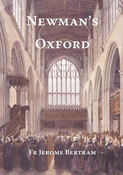 Newman's Oxford: The Places and Buildings associated with Saint John Henry Newman during his years in Oxford 1816-1846 Newman's Oxford: The Places and Buildings associated with Saint John Henry Newman during his years in Oxford 1816-1846