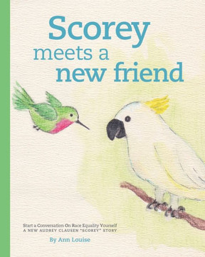 Start A Conversation On Race Equality Yourself: A New Audrey Clausen "Scorey" Story By Ann Louise (Volume 2)