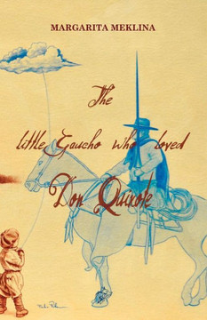 The Little Gaucho Who Loved Don Quixote - 9781911424871