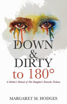 Down & Dirty to 180? A Mother's Memoir of Her Daughter's Domestic Violence