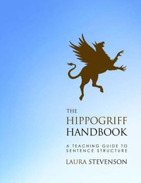 The Hippogriff Handbook : A Teaching Guide To Sentence Structure
