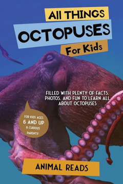All Things Octopuses For Kids: Filled With Plenty Of Facts, Photos, And Fun To Learn All About Octopuses - 9783967721379
