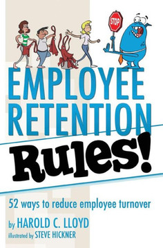 Employee Retention Rules!: 52 ways to reduce employee turnover Employee Retention Rules!: 52 ways to reduce employee turnover