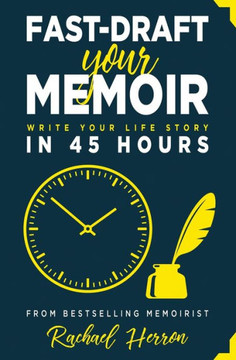 Fast-Draft Your Memoir: Write Your Life Story in 45 Hours Fast-Draft Your Memoir: Write Your Life Story in 45 Hours