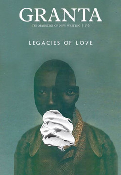 Granta 136: Legacies of Love (The Magazine of New Writing, 136)