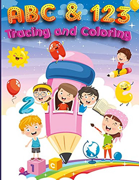 Abc & 123 Coloring And Tracing: My First Home Learning Alphabet And Number Tracing Book For Children, Abc And 123 Handwriting Practice Paper Abc & 123 Coloring And Tracing: My First Home Learning Alphabet And Number Tracing Book For Children, Abc And 123 Handwriting Practice Paper