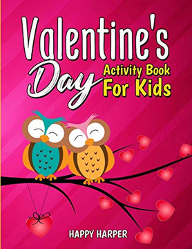 Valentine's Day Activity Book For Kids : A Cute and Fun Valentine's Day Activity Gift Book For Boys and Girls Filled With Coloring Pages, Games, Word Search, Puzzles, Spot the Difference and More! Valentine's Day Activity Book For Kids : A Cute and Fun Valentine's Day Activity Gift Book For Boys and Girls Filled With Coloring Pages, Games, Word Search, Puzzles, Spot the Difference and More!