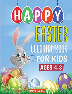 Happy Easter Coloring Book For Kids Ages 4-8 : The Ultimate Easter Coloring Book For Boys and Girls With Over 40 Unique Designs (Easter Gifts and Basket Stuffers for Kids)