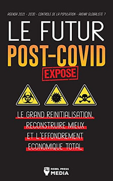 Le Futur Post-Covid Expos?? !: Le Grand R??Initialisation, Reconstruire Mieux Et L'Effondrement ??onomique Total - Agenda 2021 - 2030 - Contr??Le De La ... ? (Anonymous Truth Leaks) (French Edition)