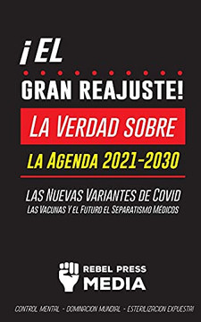 ???l Gran Reajuste!: La Verdad Sobre La Agenda 2021-2030, Las Nuevas Variantes De Covid, Las Vacunas Y El Futuro El Separatismo M??Dicos - ???ontrol ... (Anonymous Truth Leaks) (Spanish Edition)