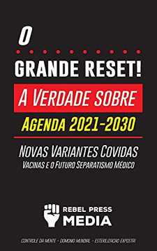 O Grande Reset!: A Verdade Sobre A Agenda 2021-2030, Novas Variantes Covidas, Vacinas E O Futuro Separatismo M??Dico - Controle Da Mente - Dom???io ... (Anonymous Truth Leaks) (Portuguese Edition)