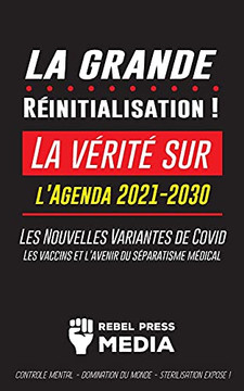 La Grande R??Initialisation !: La V??Rit?? Sur L'Agenda 2021-2030, Les Nouvelles Variantes De Covid, Les Vaccins Et L'Avenir Du S??Paratisme M??Dical - ... ! (Anonymous Truth Leaks) (French Edition)