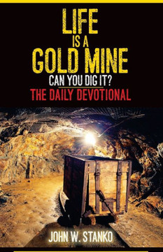 Life Is A Gold Mine: The Daily Devotional