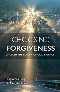 Choosing Forgiveness: Unleash The Power Of God'S Grace