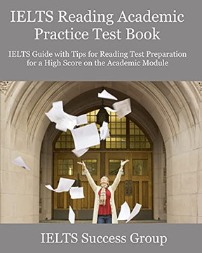 Ielts Reading Academic Practice Test Book: Ielts Guide With Tips For Reading Test Preparation For A High Score On The Academic Module (Ielts Top Scorers' Choice) Ielts Reading Academic Practice Test Book: Ielts Guide With Tips For Reading Test Preparation For A High Score On The Academic Module (Ielts Top Scorers' Choice)