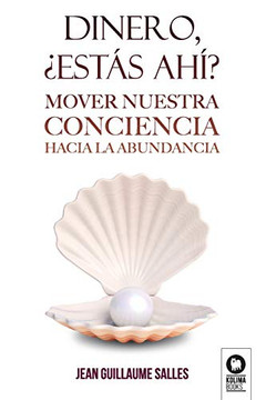 Dinero, ?st? ah?: Mover nuestra conciencia hacia la abundancia (Desarrollo espiritual) (Spanish Edition)