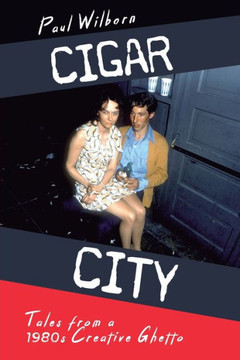 Cigar City: Tales From a 1980s Creative Ghetto Cigar City: Tales From a 1980s Creative Ghetto