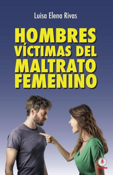 Hombres victimas del maltrato femenino (Spanish Edition)