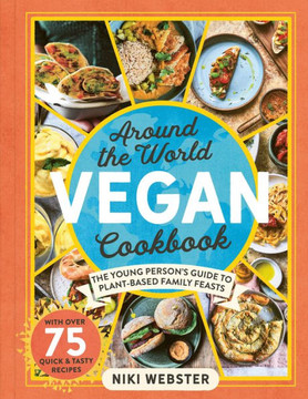 Around The World Vegan Cookbook: The Young Persons' Guide To Plant-Based Family Feasts - 9781783129065