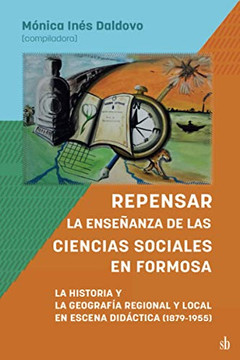 Repensar La Ense?nza De Las Ciencias Sociales En Formosa. La Historia Y La Geograf? Regional Y Local En Escena Did?tica: 1879-1955 (Spanish Edition)