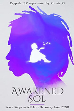 Awakened Sol: Seven Steps To Self Love Recovery From Ptsd Awakened Sol: Seven Steps To Self Love Recovery From Ptsd