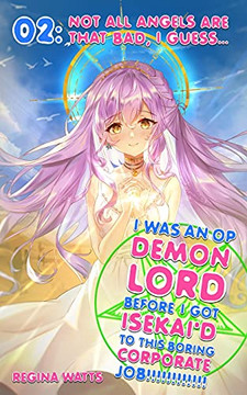 I Was An Op Demon Lord Before I Got Isekai'D To This Boring Corporate Job!: Episode 2: Not All Angels Are That Bad, I Guess...