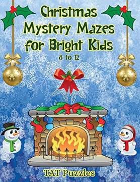 Christmas Mystery Mazes For Bright Kids 8-12 Christmas Mystery Mazes For Bright Kids 8-12