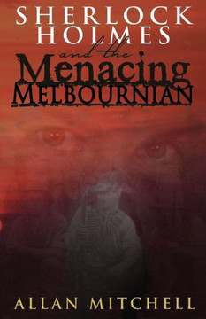 Sherlock Holmes And The Menacing Melbournian