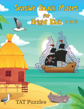 Seaside Shack Mazes For Bright Kids: 8-12 Yrs - 9781922695529