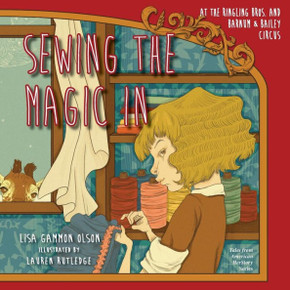 Sewing The Magic In: At The Ringling Bros. And Barnum & Bailey Circus (Tales From American Herstory)