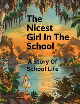 The Nicest Girl In The School: A Story Of School Life - 9781805471875