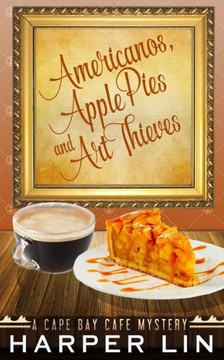 Americanos, Apple Pies, and Art Thieves (A Cape Bay Cafe Mystery) Americanos, Apple Pies, and Art Thieves (A Cape Bay Cafe Mystery)