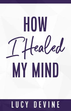 How I Healed My Mind How I Healed My Mind