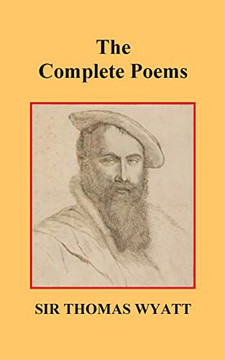 The Complete Poems Of Thomas Wyatt