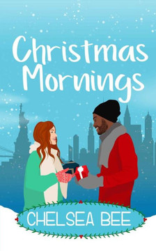 Christmas Mornings (Chelsea Bee Romance)