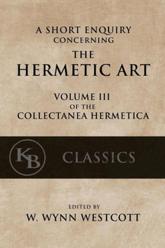 A Short Enquiry Concerning The Hermetic Art: With An Introduction To Alchemy (Collectanea Hermetica)