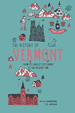 The History Of Vermont: From Its Earliest Settlement To The Present Time